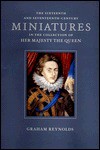 Sixteenth and Seventeenth Century Miniatures: In the Collection of Her Majesty the Queen - Graham Reynolds, Christoper Lloyd