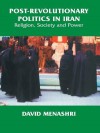 Post-Revolutionary Politics in Iran: Religion, Society and Power - David Menashri