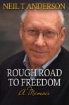 Rough Road to Freedom: A Memoir - Neil T. Anderson