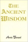 The Ancient Wisdom - Annie Wood Besant