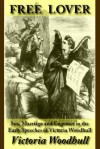 Free Lover: Sex, Marriage and Eugenics in the Early Speeches of Victoria Woodhull - Victoria Claflin Woodhull, Michael W. Perry