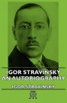 Igor Stravinsky - An Autobiography - Igor Stravinsky