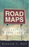 Road Maps: Directions for Living - Kenneth Hall