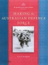 The Australian Centenary History of Defence: Volume 4: Making the Australian Defence Force - David Horner