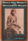 Bury My Heart at Wounded Knee: An Indian History of the American West - Dee Brown