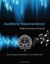 Auditory Neuroscience: Making Sense of Sound - Jan Schnupp