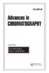 Advances in Chromatography, Volume 46 - Eli Grushka, Nelu Grinberg