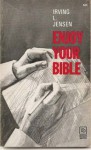 Enjoy Your Bible: Making the Most of Your Time with God's Word - Irving L. Jensen