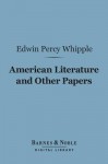 American Literature and Other Papers (Barnes & Noble Digital Library) - Edwin Percy Whipple