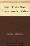 Tahiti. Erster Band. Roman aus der Südsee (German Edition) - Friedrich Gerstäcker