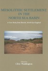 Mesolithic Settlement In The North Sea Basin: A Case Study From Howick, North East England - Clive Waddington