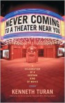 Never Coming to a Theater Near You: A Celebration of a Certain Kind of Movie - Kenneth Turan