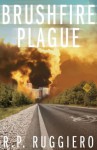 Brushfire Plague - R.P. Ruggiero