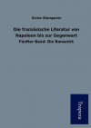 Die Franz Sische Literatur Von Napoleon Bis Zur Gegenwart - Victor Klemperer