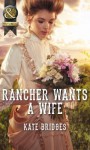 Rancher Wants a Wife (Mills & Boon Historical) - Kate Bridges