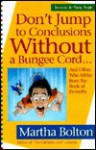 Don't Jump to Conclusions Without a Bungee Cord...: And Other Wise Advice from T - Martha Bolton