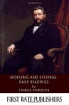 Morning and Evening: Daily Readings - Charles H. Spurgeon