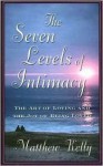 The Seven Levels Of Intimacy: The Art Of Loving And The Joy Of Being Loved - Matthew Kelly