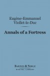 Annals of a Fortress (Barnes & Noble Digital Library) - Eugène-Emmanuel Viollet-le-Duc