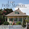 Une Belle Maison: The Lombard Plantation House in New Orleans's Bywater - S. Frederick Starr, Robert S Brantley