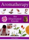 Aromatherapy: An Illustrated Guide - Clare Walters