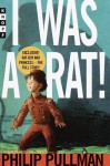 I Was a Rat! - Philip Pullman