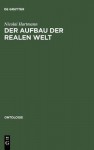 Der Aufbau Der Realen Welt: Grundriss Der Allgemeinen Kategorienlehre - Nicolai Hartmann