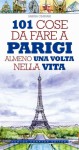 101 cose da fare a Parigi almeno una volta nella vita - Sabina Ciminari