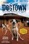 DogTown: Tales of Rescue, Rehabilitation, and Redemption - Stefan Bechtel