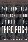 Anti-Semitism and Schooling Under the Third Reich - Gregory Wegner