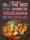 BBQ Recipe: 70 of the Best Ever Barbecue Vegetarian Recipes...Revealed! - Samantha Michaels