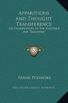 Apparitions and Thought Transference: An Examination of the Evidence for Telepathy - Frank Podmore