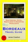 Bordeaux & The Wine Region, France Travel Guide - Sightseeing, Hotel, Restaurant & Shopping Highlights (Illustrated) - James Crawford