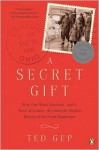 A Secret Gift: How One Man's Kindness--and a Trove of Letters--Revealed the Hidden History of the Great Depression - Ted Gup