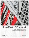 Sharepoint 2010 at Work: Tricks, Traps, and Bold Opinions - Mark Miller, Eric Alexander, Sadalit Van Buren, Dessie Lunsford