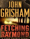 Fetching Raymond: A Ford County Story - John Grisham