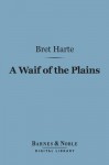 A Waif of the Plains (Barnes & Noble Digital Library) - Bret Harte