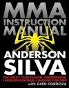 MMA Instruction Manual: The Muay Thai Clinch, Takedowns, Takedown Defense, and Ground Fighting - Anderson Silva, Glen Cordoza