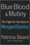 Blue Blood and Mutiny LP: The Fight for the Soul of Morgan Stanley - Patricia Beard