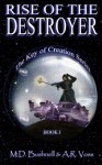 Rise of the Destroyer (The Key of Creation - Book 1) - A.R. Voss, M.D. Bushnell