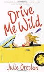 Drive Me Wild - Julie Ortolon