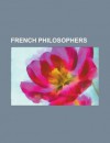 French Philosophers: Ren Descartes, Montesquieu, Voltaire, Blaise Pascal, Denis Diderot, Jean-Paul Sartre, Mile Durkheim, Michel Foucault - Source Wikipedia