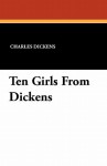 Ten Girls from Dickens - Charles Dickens, George Alfred Williams, Kate Dickinson Sweetser