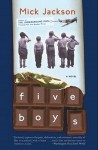 Five Boys: A Novel - Mick Jackson