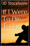 If I Were to Die Today - J.D. Stockholm