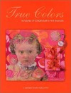 True Colors: A Palette of Collaborative Art Journals - Kathryn Bold