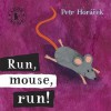 Run, Mouse, Run!. Petr Horcek - Petr Hor'cek