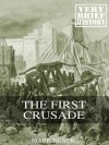 The First Crusade: A Very Brief History - Mark Black