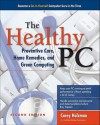 The Healthy PC: Preventive Care, Home Remedies, and Green Computing, 2nd Edition - Guy Hart-Davis