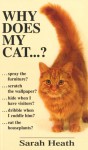 Why Does My Cat . . . ? - Sarah Heath, Russell Jones, John Fisher